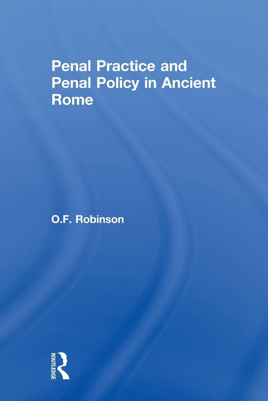 Penal Practice and Penal Policy in Ancient Rome - Retail Maharaj