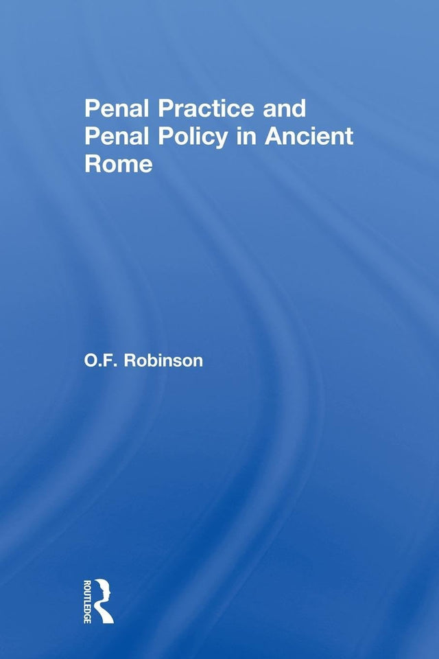 Penal Practice and Penal Policy in Ancient Rome - Retail Maharaj