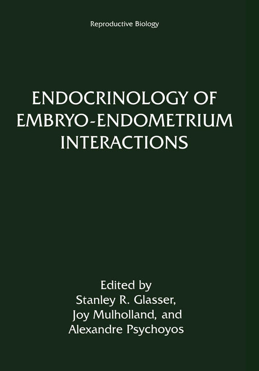 Endocrinology of Embryo-Endometrium Interactions: Reproductive Biology (Reproductive Biology S.)