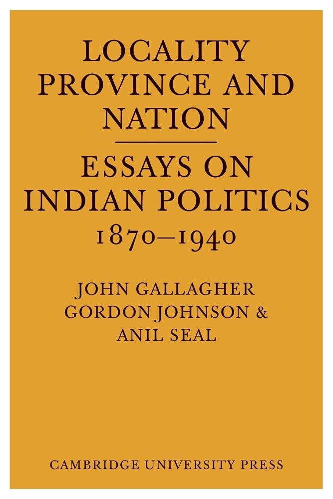Locality, Province and Nation: Essays on Indian Politics 1870 to 1940