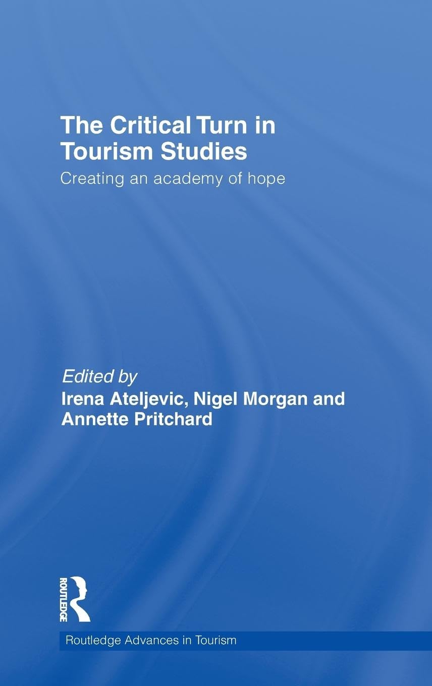 The Critical Turn in Tourism Studies: Creating an Academy of Hope: 22 (Advances in Tourism)