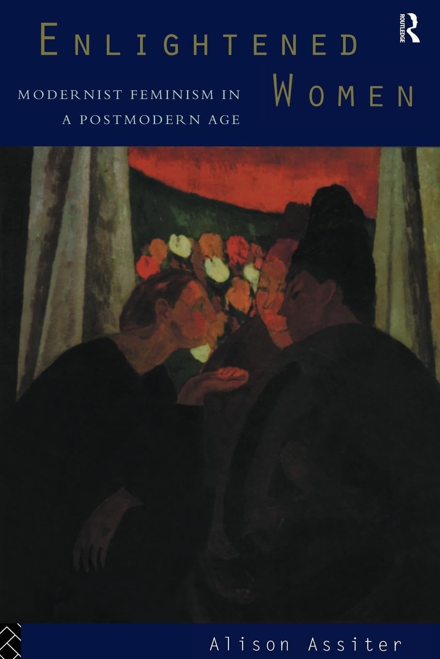 Enlightened Women: Modernist Feminism in a Postmodern Age (Foundations of the Market Economy) - Retail Maharaj