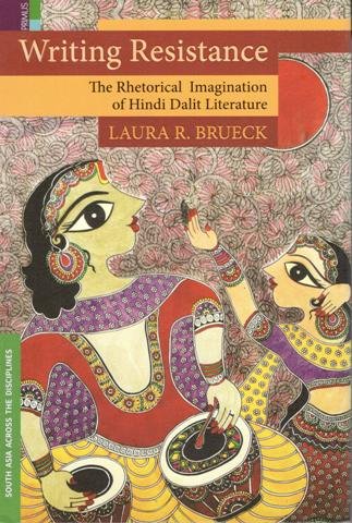 Writing Resistance The Rhetorical Imagination of Hindi Dalit Literature