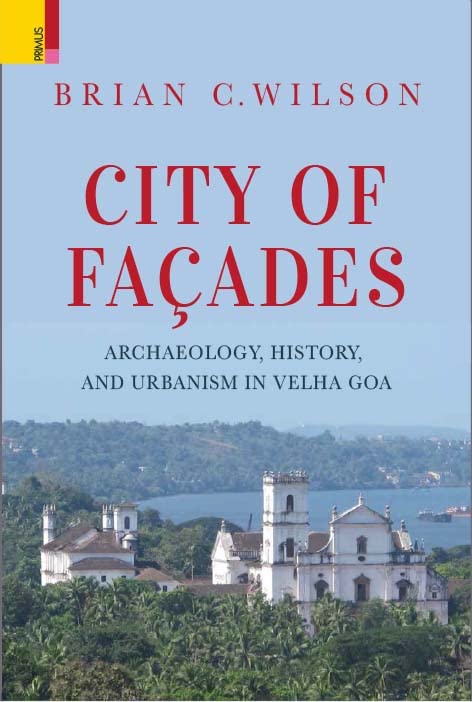 City of Facades: Archaeology, History, and Urbanism in Velha Goa - Retail Maharaj