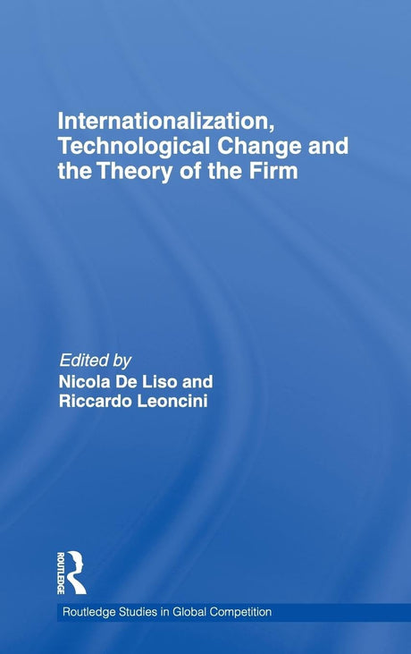 Internationalization, Technological Change and the Theory of the Firm: 50 (Routledge Studies in Global Competition) - Retail Maharaj