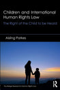 Children and International Human Rights Law: The Right of the Child to be Heard (Routledge Research in Human Rights Law) - Retail Maharaj