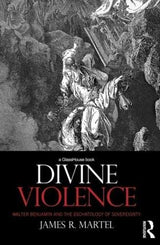 Divine Violence: Walter Benjamin and the Eschatology of Sovereignty - Retail Maharaj