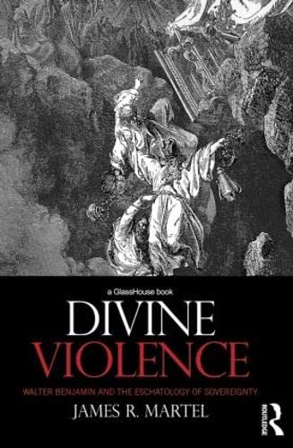Divine Violence: Walter Benjamin and the Eschatology of Sovereignty - Retail Maharaj