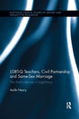 LGBT-Q Teachers, Civil Partnership and Same-Sex Marriage: The Ambivalences of Legitimacy (Routledge Critical Studies in Gender and Sexuality in Education) - Retail Maharaj