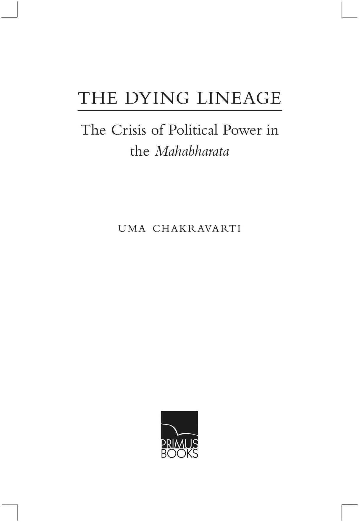 Primus Books - The Dying Lineage: The Crisis of Political Power in the Mahabharata