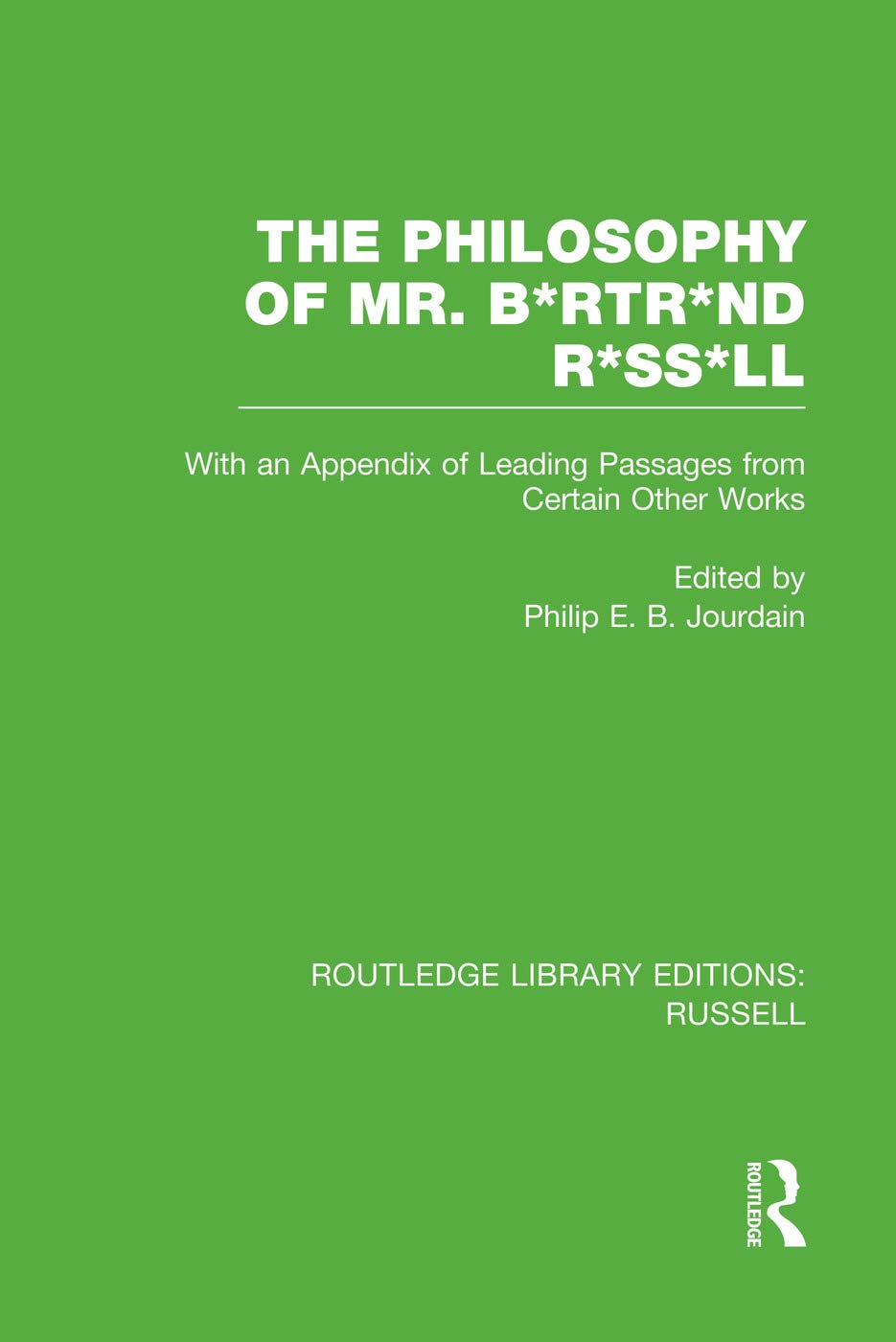 The Philosophy of Mr. B*rtr*nd R*ss*ll: With an Appendix of Leading Passages from Certain Other Works. A Skit. (Routledge Library Editions: Russell) - Retail Maharaj