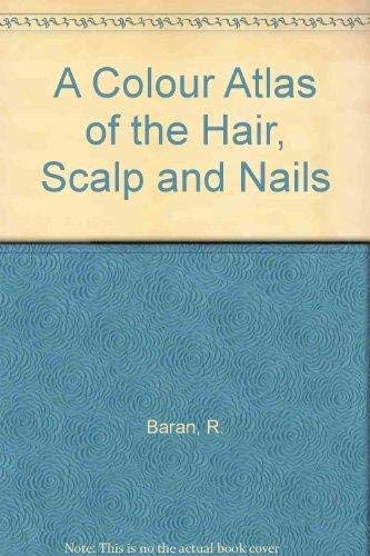 A Colour Atlas of the Hair, Scalp and Nails