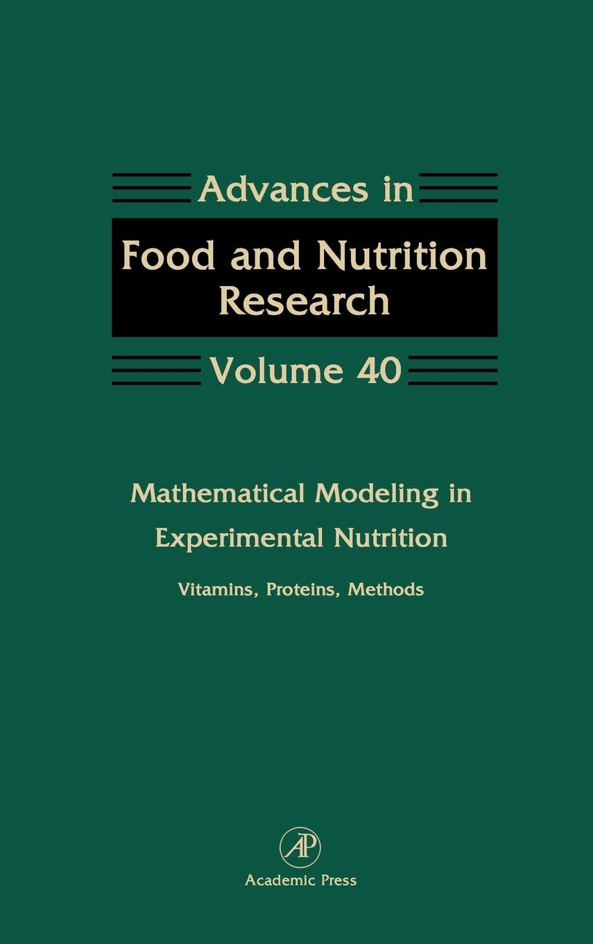 Mathematical Modeling in Experimental Nutrition: Vitamins, Proteins, Methods (Volume 40) (Advances in Food and Nutrition Research, Volume 40)