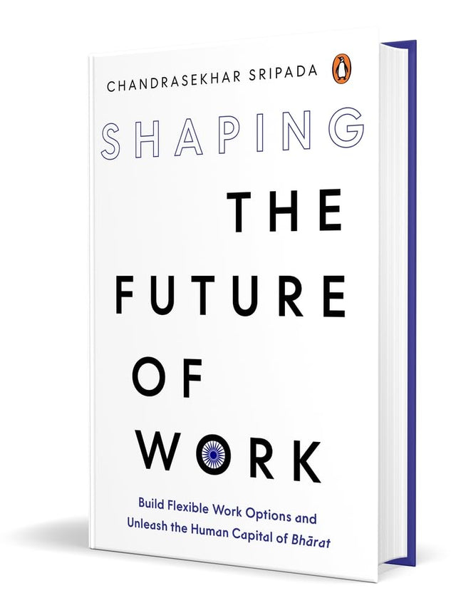 Shaping the Future of Work: Build Flexible Work Options and Unleash the Human Capital of Bharat - Retail Maharaj