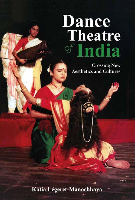 Dance Theatre of India: Crossing New Aesthetics and Cultures - Retail Maharaj