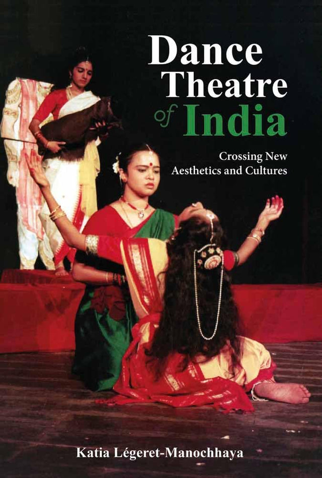 Dance Theatre of India: Crossing New Aesthetics and Cultures - Retail Maharaj