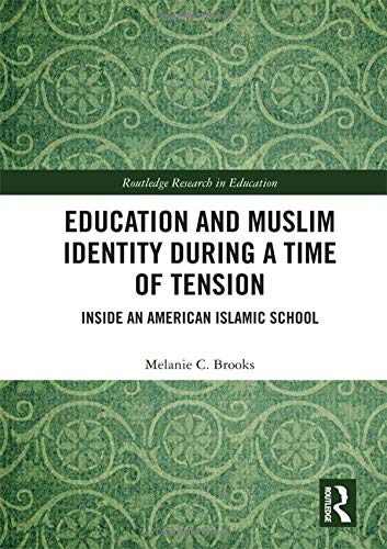 Education and Muslim Identity During a Time of Tension: Inside an American Islamic School (Routledge Research in Education) - Retail Maharaj