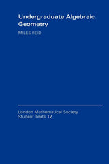 Undergraduate Algebraic Geometry: 12 (London Mathematical Society Students Texts, 12)