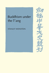 Buddhism Under the T'ang (Cambridge Studies in Chinese History, Literature and Institutions)