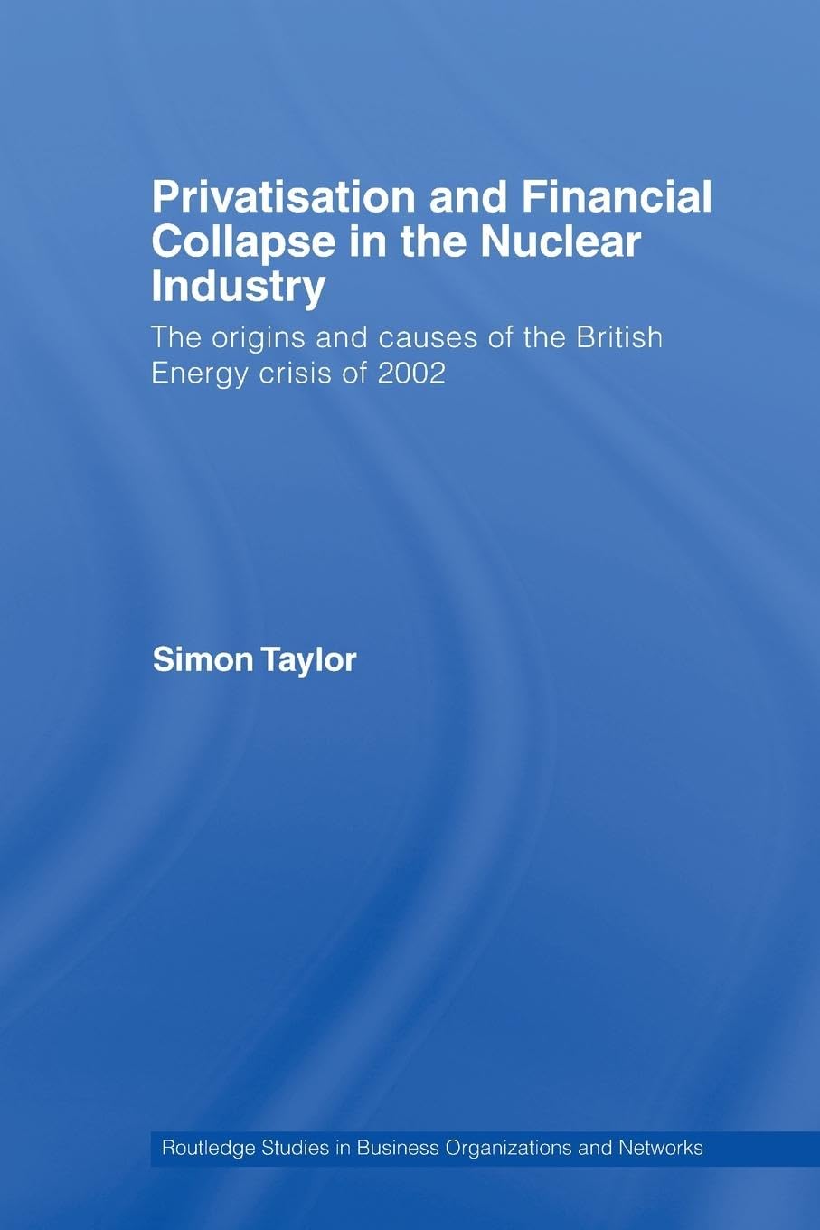 Privatisation and Financial Collapse in the Nuclear Industry: The Origins and Causes of the British Energy Crisis of 2002 - Retail Maharaj
