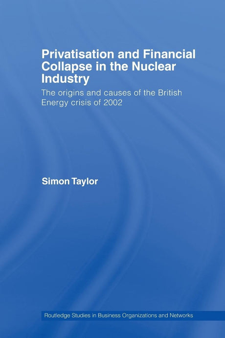 Privatisation and Financial Collapse in the Nuclear Industry: The Origins and Causes of the British Energy Crisis of 2002 - Retail Maharaj