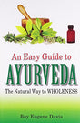 An Easy Guide to Ayurveda: The Natural Way to Wholeness: 1 - Retail Maharaj