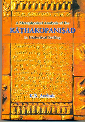 Metaphysical Analysis of Kathakaopanisad : (In Dialectical Setting) - Retail Maharaj