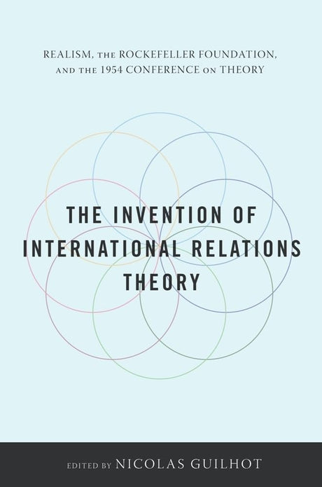 The Invention of International Relations Theory: Realism, the Rockefeller Foundation, and the 1954 Conference on Theory - Retail Maharaj