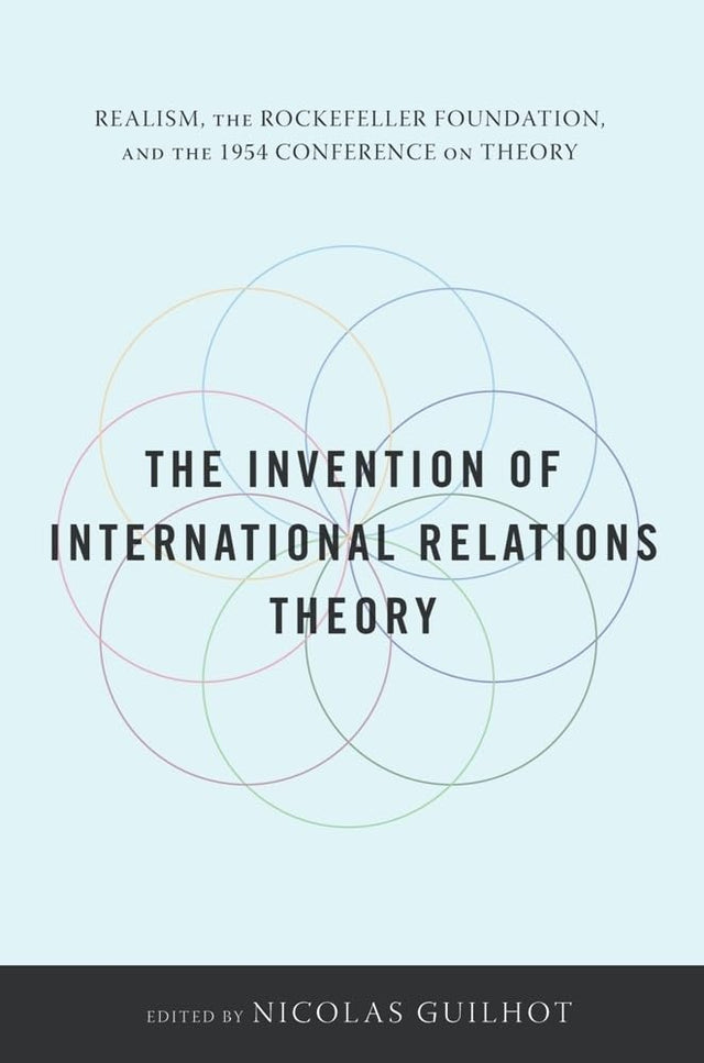 The Invention of International Relations Theory: Realism, the Rockefeller Foundation, and the 1954 Conference on Theory - Retail Maharaj