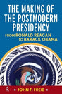 Making of the Postmodern Presidency: From Ronald Reagan to Barack Obama - Retail Maharaj