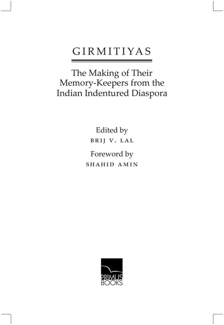 Girmitiyas: The Making of their Memory-keepers from Indian Indentured Diaspora - Retail Maharaj