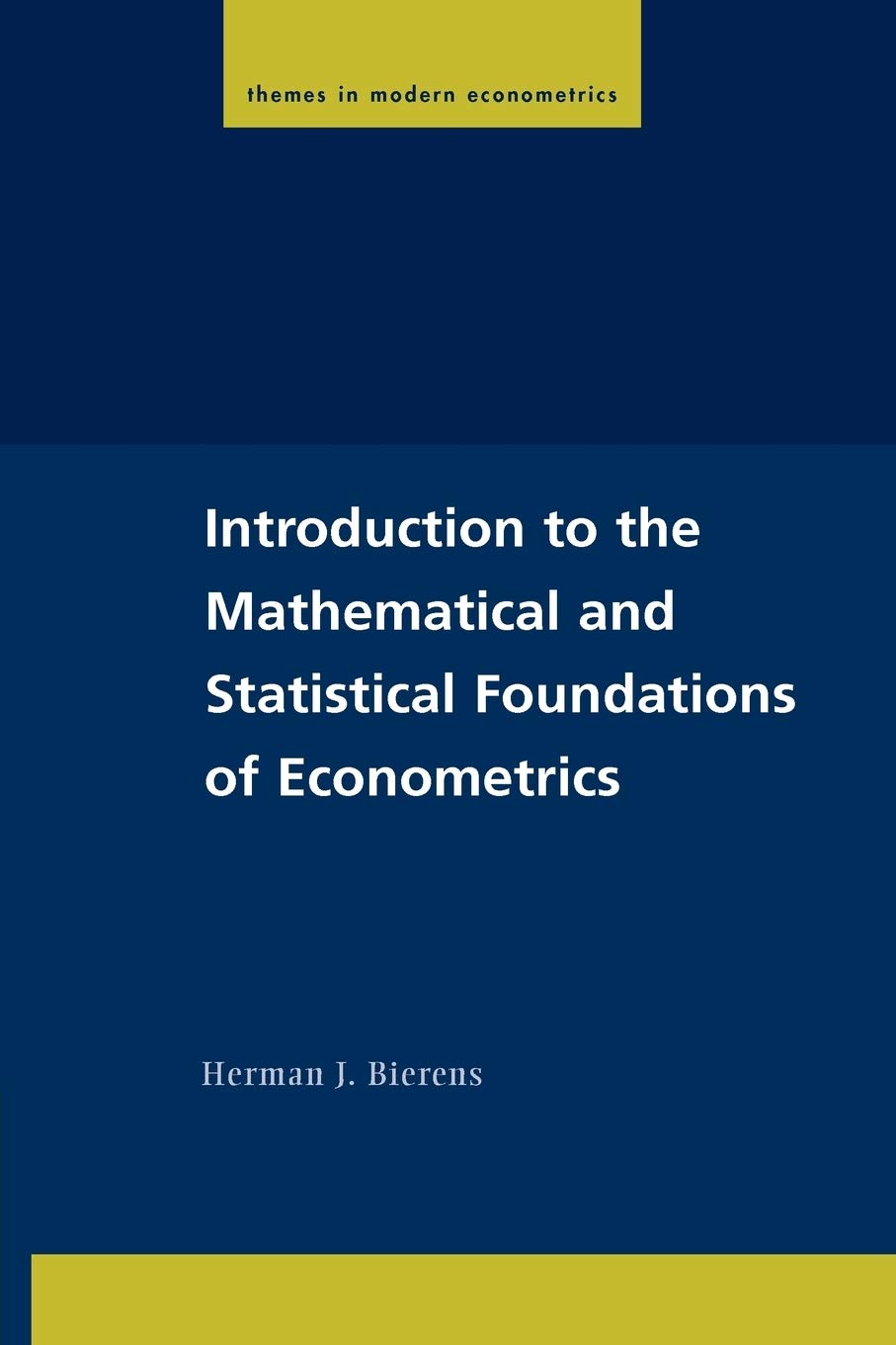 Introduction to the Mathematical and Statistical Foundations of Econometrics (Themes in Modern Econometrics)