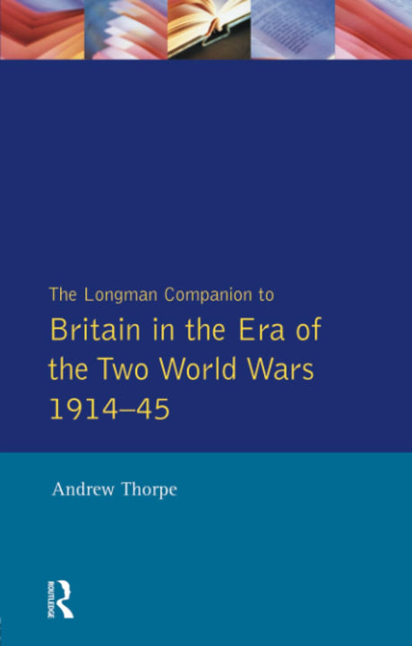 Longman Companion to Britain in the Era of the Two World Wars 1914-45, The (Longman Companions To History) - Retail Maharaj
