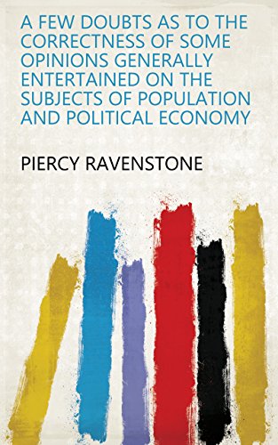 A Few Doubts as to the Correctness of Some Opinions Generally Entertained on the Subjects of Population and Political Economy