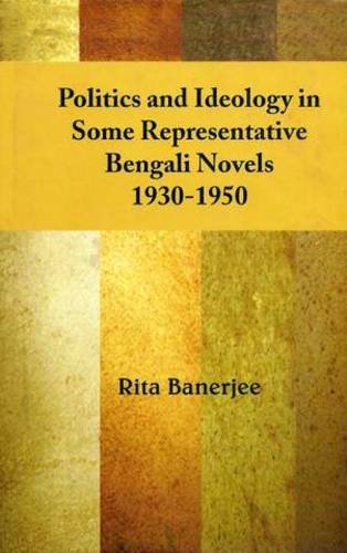 Politics and Ideology in Some Representative Bengali Novels, 1930-1950 - Retail Maharaj