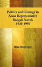 Politics and Ideology in Some Representative Bengali Novels, 1930-1950 - Retail Maharaj