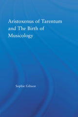 Aristoxenus of Tarentum and the Birth of Musicology
