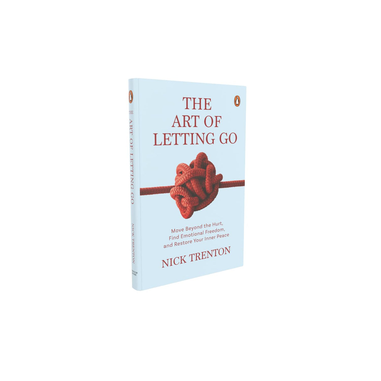 The Art of Letting Go: Move Beyond the Hurt, Find Emotional Freedom and Restore Your Inner Peace