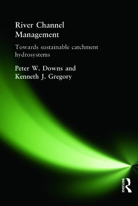 RIVER CHANNEL MANAGEMENT :TOWARDS SUSTAINABLE CATCHMENT HYDROSYSTEMS (Arnold Publication) - Retail Maharaj