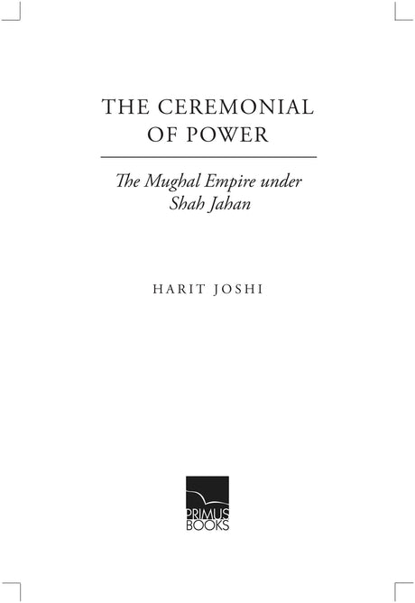 Primus Books-The Ceremonial of Power: The Mughal Empire under Shah Jahan - Retail Maharaj