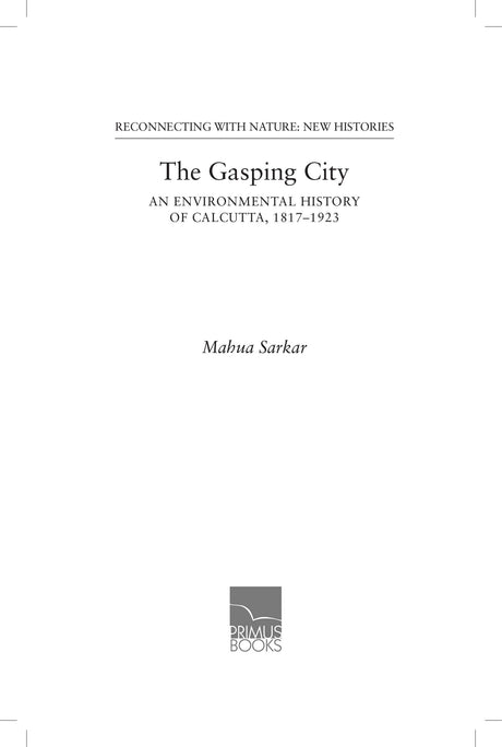 The Gasping City: An Environmental History of Calcutta, 1817-1923 - Retail Maharaj