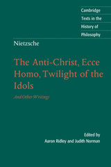 Nietzsche: The Anti-Christ, Ecce Homo, Twilight of the Idols: And Other Writings (Cambridge Texts in the History of Philosophy)
