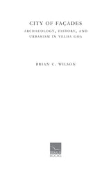 City of Facades: Archaeology, History, and Urbanism in Velha Goa - Retail Maharaj