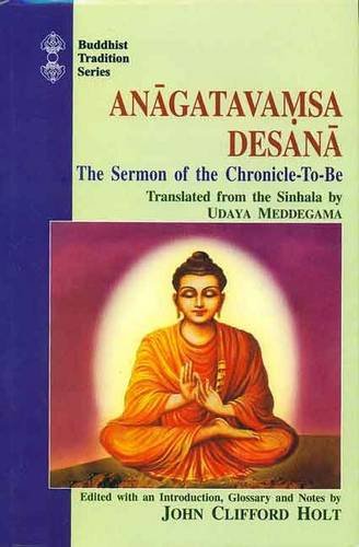 Anagatavamsa Desana: The Sermon of the Chronicle-to-be (Buddhist Tradition)