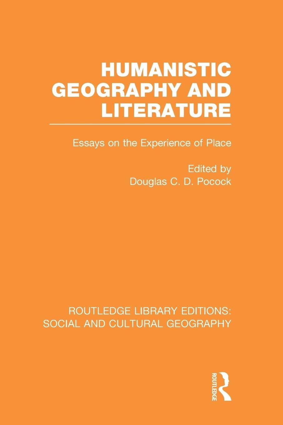Humanistic Geography and Literature (RLE Social & Cultural Geography): Essays on the Experience of Place (Routledge Library Editions: Social and Cultural Geography) - Retail Maharaj