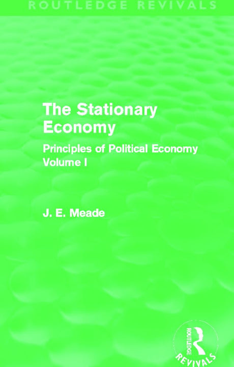 The Stationary Economy (Routledge Revivals): Principles of Political Economy Volume I: 1 (Collected Works of James Meade) - Retail Maharaj