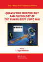 Quantifying Morphology and Physiology of the Human Body Using MRI (Series in Medical Physics and Biomedical Engineering) - Retail Maharaj