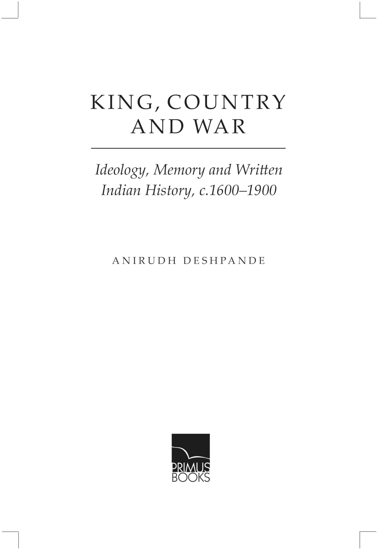 King, Country and War: Ideology, Memory and Written Indian History, c.1600-1900 - Retail Maharaj