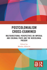 Postcolonialism Cross-Examined: Multidirectional Perspectives on Imperial and Colonial Pasts and the Neocolonial Present (Routledge Philosophers in Focus Series) - Retail Maharaj