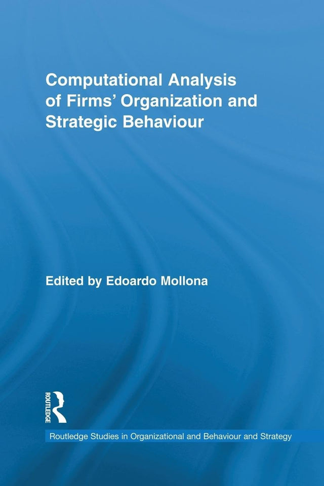 Computational Analysis of Firms’ Organization and Strategic Behaviour (Routledge Research in Strategic Management) - Retail Maharaj